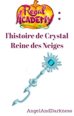 Regal Academy : l'histoire de Crystal Reine des Neiges [ARRÊT DÉFINITIF]