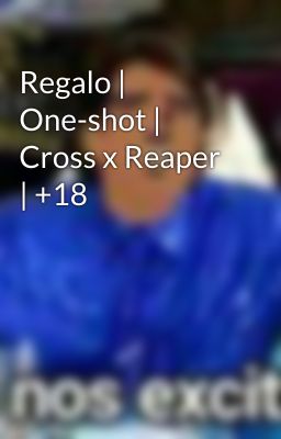 Regalo | One-shot | Cross x Reaper | +18