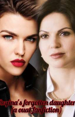 Regina's forgotten daughter (a ouat fanfiction)