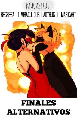 Regresa [ Miraculous Ladybug ] Marichat FINALES ALTERNATIVOS 