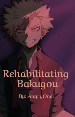 Rehabilitating Bakugou (Abused/Depressed/Villain Bakugou)