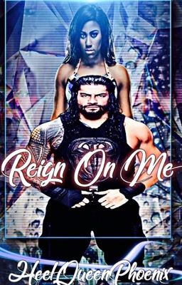 Reign On Me (Ember Moon x Roman Reigns)