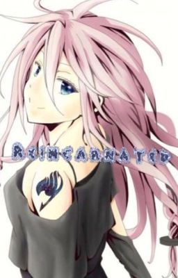 Reincarnated | Fairy Tail Fafic