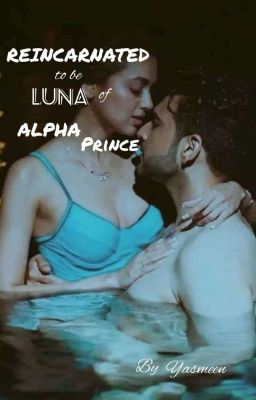 REINCARNATED to be LUNA of ALPHA Prince