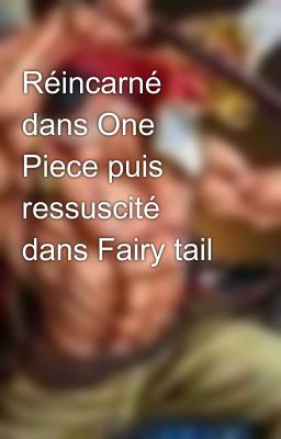 Réincarné dans One Piece puis ressuscité dans Fairy tail