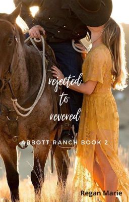 Rejected to Revered (Abbott Ranch Book 2)