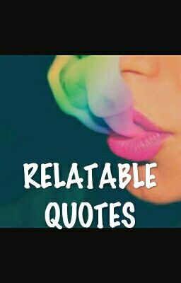 RELATABLE QUOTES