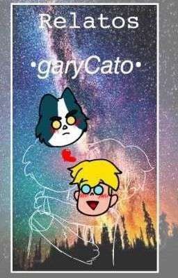 Relatos •GaryCato• {One-shots}