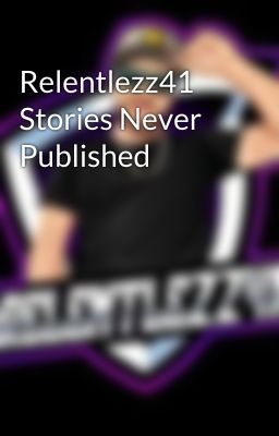 Relentlezz41 Stories Never Published