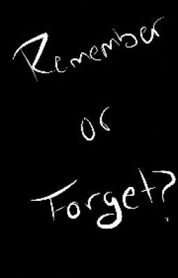 Remember, Or Forget?