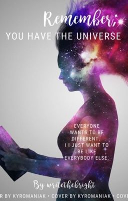 Remember; You Have the Universe