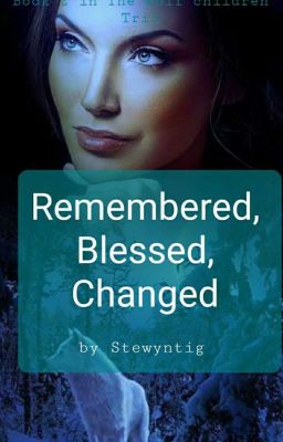 Remembered, Blessed, Changed