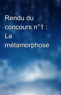 Rendu du concours n°1 : La métamorphose