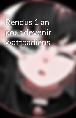 Rendus 1 an pour devenir wattpadiens