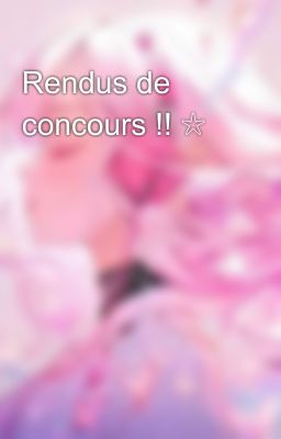 Rendus de concours !! ☆