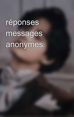 réponses messages anonymes