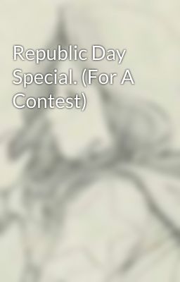 Republic Day Special. (For A Contest)