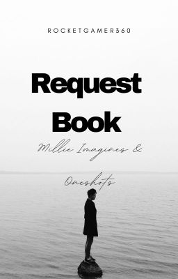 REQUEST BOOK (Millie Imagines & Oneshots) Femreader