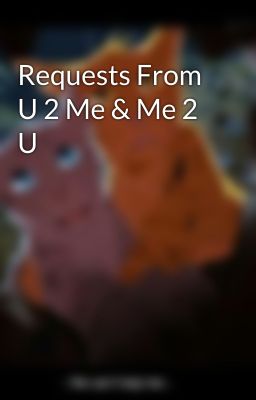 Requests From U 2 Me & Me 2 U