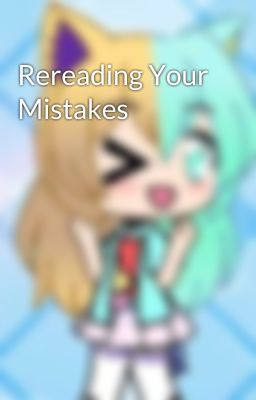 Rereading Your Mistakes