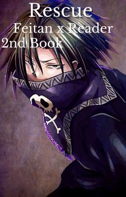 Rescue (Feitan x Reader) The 2nd Book