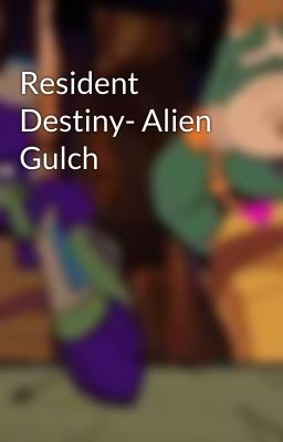 Resident Destiny- Alien Gulch