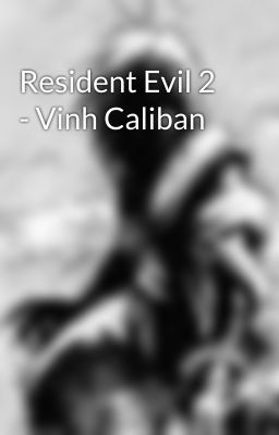 Resident Evil 2 - Vinh Caliban