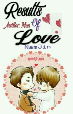 RESULTS OF LOVE [ NAMJIN ]