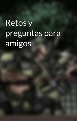 Retos y preguntas para amigos