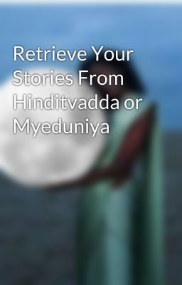 Retrieve Your Stories From Hinditvadda or Myeduniya