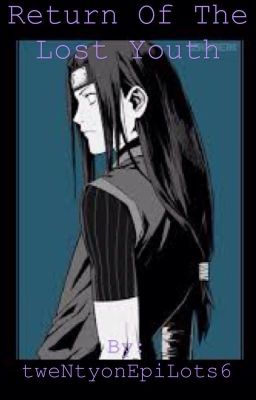 Return Of The Lost Youth (A Naruto Fan-Fiction) (A Neji  Hyuga love story) (ON HOLD.)