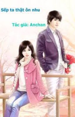 [REUP] [SẾP TA THỰC ÔN NHU-ANCHAN] [Hoàn]