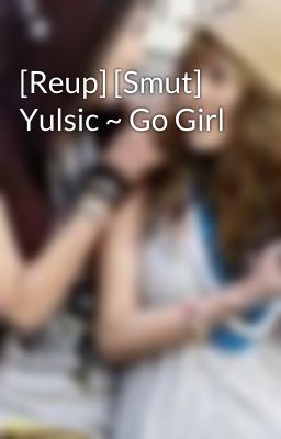 [Reup] [Smut] Yulsic ~ Go Girl