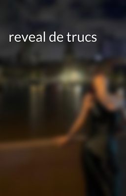 reveal de trucs