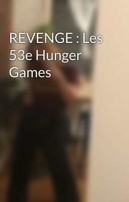 REVENGE : Les 53e Hunger Games