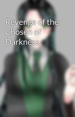 Revenge of the Chosen of Darkness