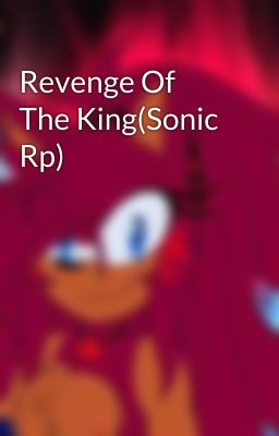 Revenge Of The King(Sonic Rp)