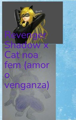 Revenger Shadow x Cat noa/adrien fem (amor o venganza)