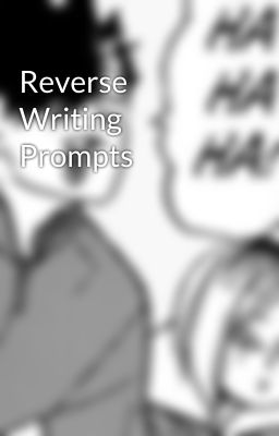 Reverse Writing Prompts