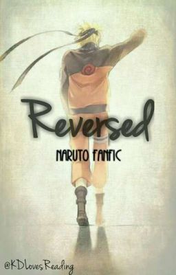 Reversed (Naruto Fanfic)