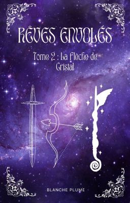 Rêves Envolés - Tome 2 : La Flèche de Cristal [TERMINÉE]