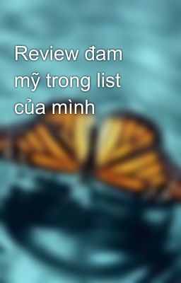 Review đam mỹ trong list của mình