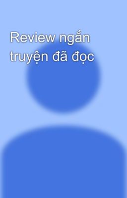 Review ngắn truyện đã đọc