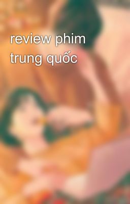 review phim trung quốc