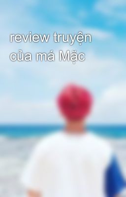 review truyện của má Mặc