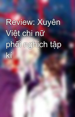 Review: Xuyên Việt chi nữ phối nghịch tập kí