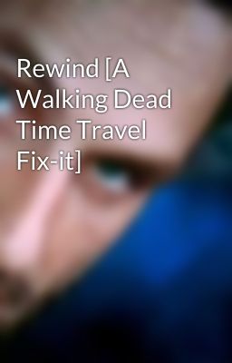 Rewind [A Walking Dead Time Travel Fix-it]