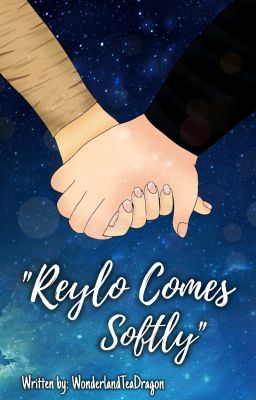 Reylo Comes Softly ~ A Reylo Fan Fiction ~