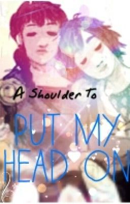 REYNICO FANFICTION- A Shoulder to Put my Head on