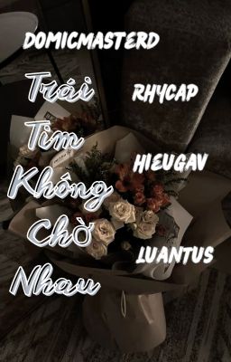 ( RhyCap - DomicMasterd - HieuGav - LuanTus) - Trái Tim Không Chờ Nhau